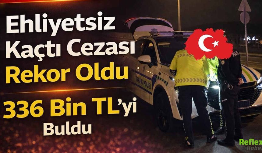 Ehliyetsiz Kaçtı Cezası Rekor Oldu 336 Bin TL’yi Buldu