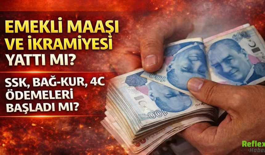 Emekli maaşı ve ikramiyesi yattı mı? SSK, Bağ-Kur, 4C ödemeleri başladı mı?