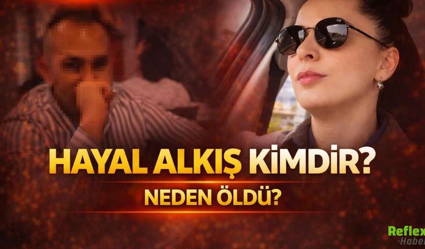 Hayal Alkış Kimdir, Neden Öldü?
