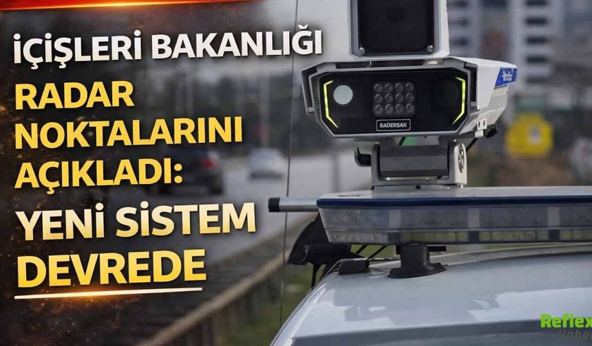 İçişleri Bakanlığı Radar Noktalarını Açıkladı: Yeni Sistem Devrede