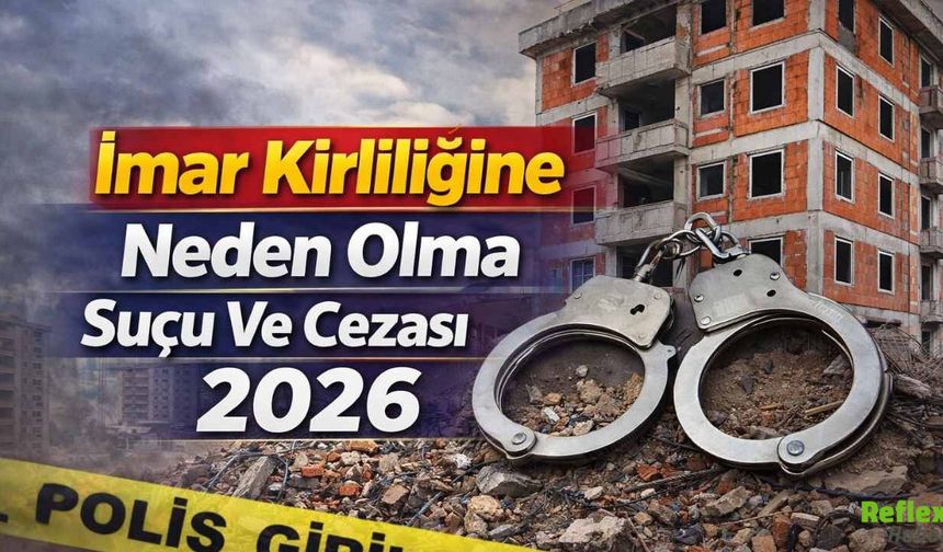 İmar Kirliliğine Neden Olma Suçu Ve Cezası 2026