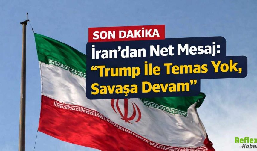 İran’dan Net Mesaj: “Trump İle Temas Yok, Savaşa Devam”