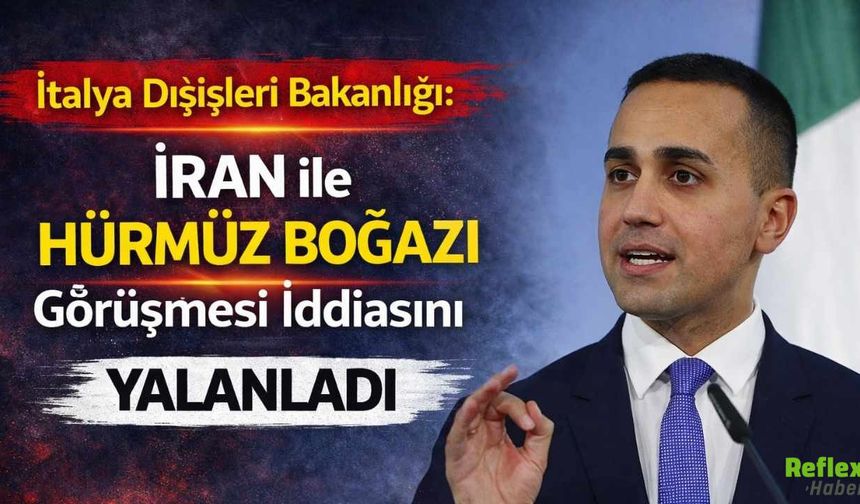 İtalya Dışişleri Bakanlığı: İran ile Hormuz Boğazı Görüşmesi İddiasını Yalanladı