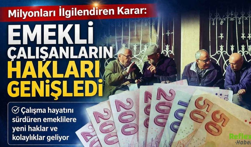 Milyonları İlgilendiren Karar: Emekli Çalışanların Hakları Genişledi