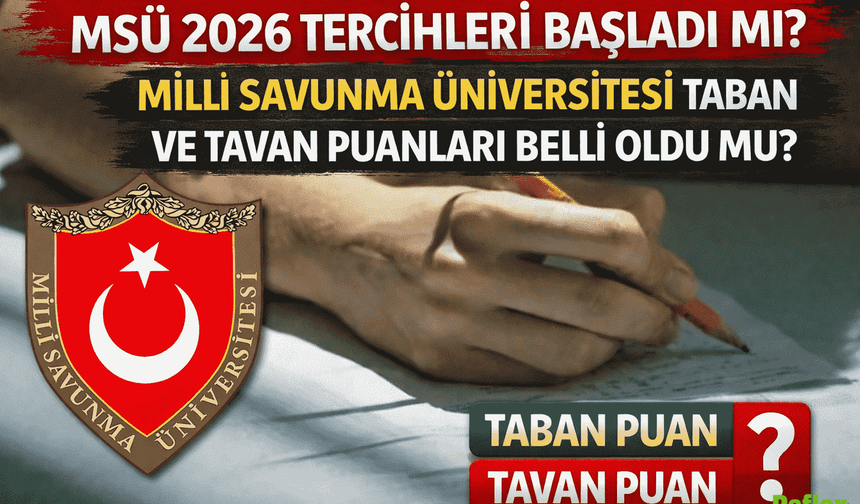 MSÜ 2026 Tercihleri Başladı mı? MSÜ Taban ve Tavan Puanları