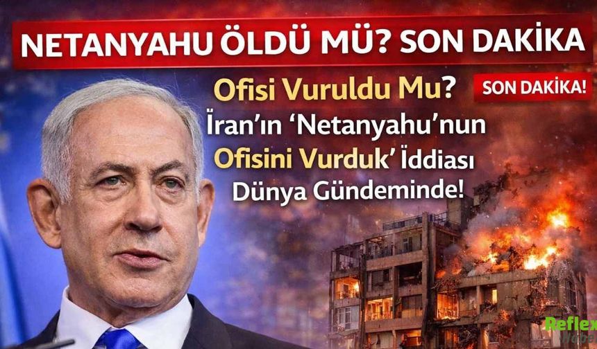 Son Dakika: Netanyahu Öldü Mü? İran’ın “Netanyahu’nun Ofisini Vurduk” İddiası