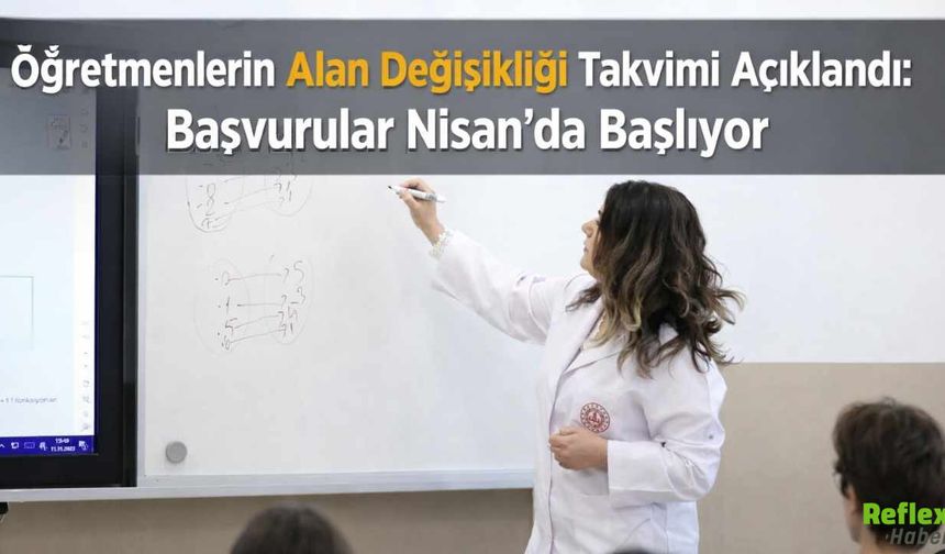 Öğretmenlerin Alan Değişikliği Takvimi Açıklandı: Başvurular Nisan’da Başlıyor