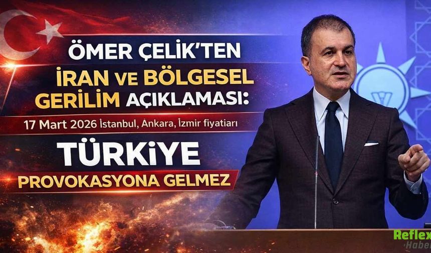 Ömer Çelik’ten Kritik Açıklama: Türkiye Bu Ateşin İçine Girmeyecek