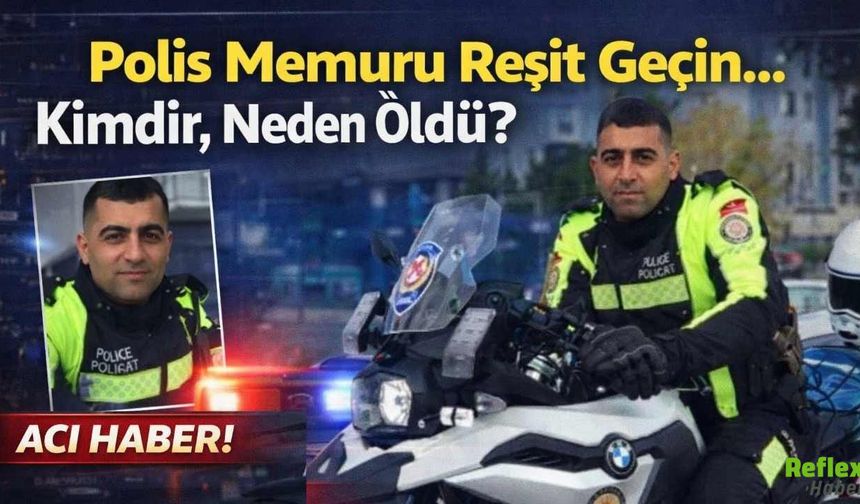 Polis Memuru Reşit Geçin Kimdir, Neden Öldü?