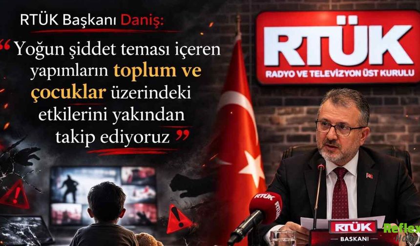 RTÜK Başkanı Mehmet Daniş: Yoğun Şiddet İçeren Yapımları Yakından Takip Ediyoruz