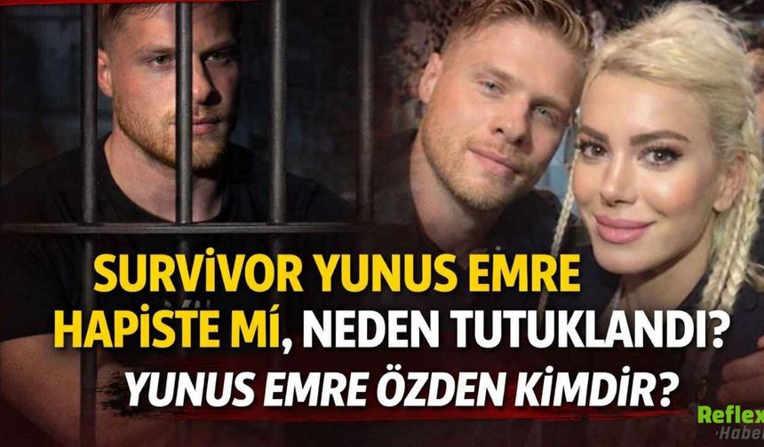 Survivor Yunus Emre hapiste mi, neden tutuklandı? İşte O İddialar