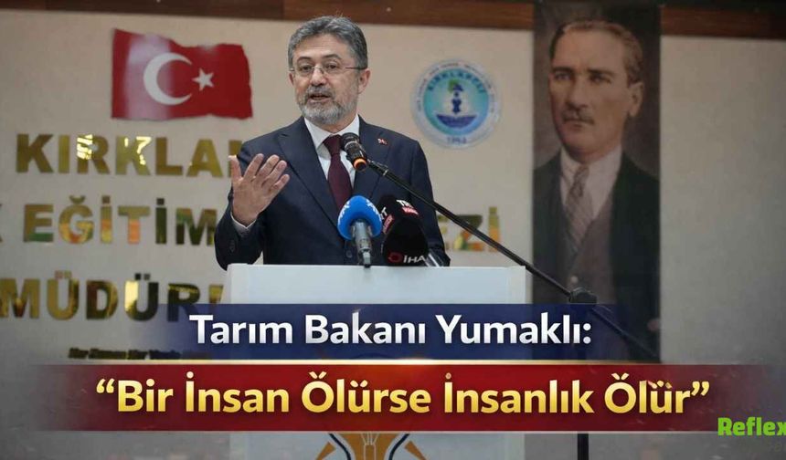 Tarım Bakanı Yumaklı: “Bir İnsan Ölürse İnsanlık Ölür”