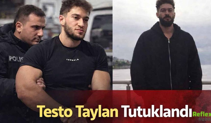 Testo Taylan Tutuklandı: Sosyal Medya İçerikleri Soruşturma Konusu Oldu