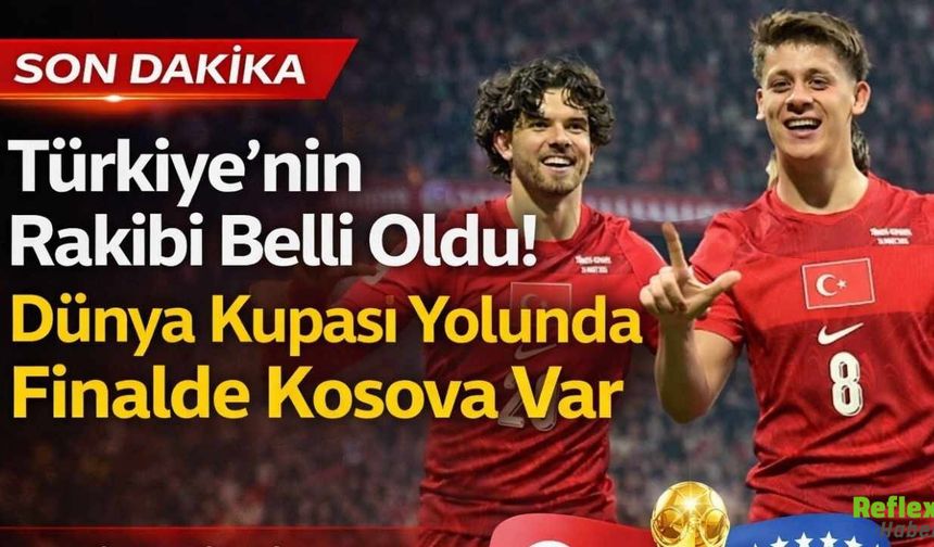 Türkiye’nin Rakibi Belli Oldu! Dünya Kupası Yolunda Finalde Kosova Var