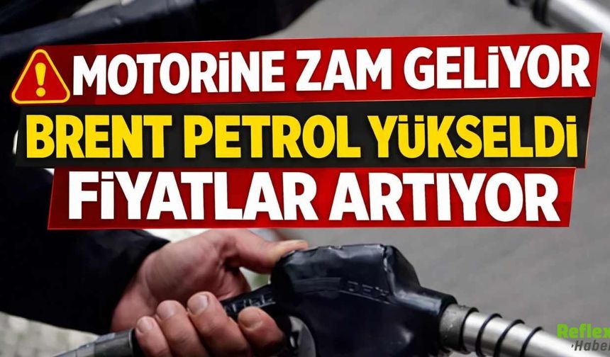 Son Dakika...Motorine Zam Geliyor Brent Petrol Yükseldi Fiyatlar Artıyor