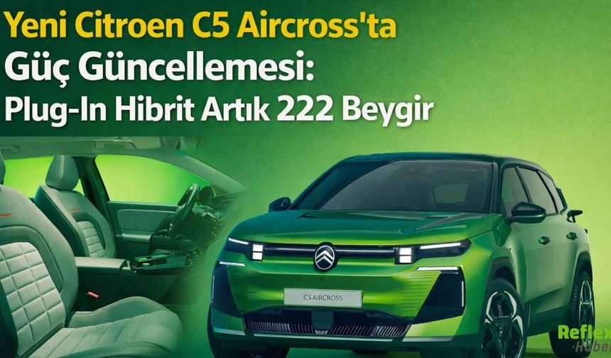 Yeni Citroen C5 Aircross’ta Güç Güncellemesi: Plug-In Hibrit Artık 222 Beygir