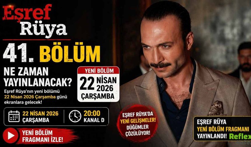Eşref Rüya 41. Bölüm Ne Zaman Yayınlanacak? Yeni Bölüm Fragmanı