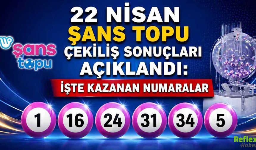 22 Nisan Şans Topu Çekiliş Sonuçları Açıklandı: İşte Kazanan Numaralar
