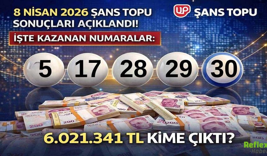 8 Nisan 2026 Şans Topu Sonuçları Açıklandı! İşte Kazanan Numaralar: 6.021.341 TL Kime Çıktı