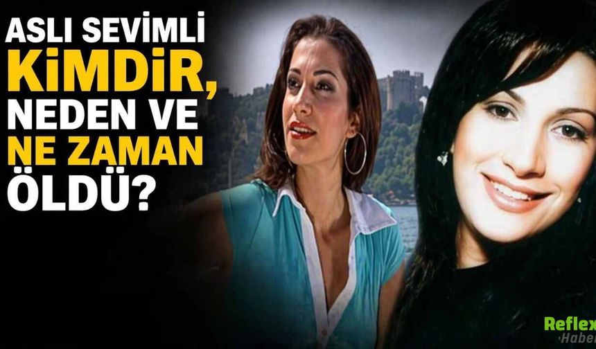 Aslı Sevimli Kimdir, Neden Ve Ne Zaman Öldü?