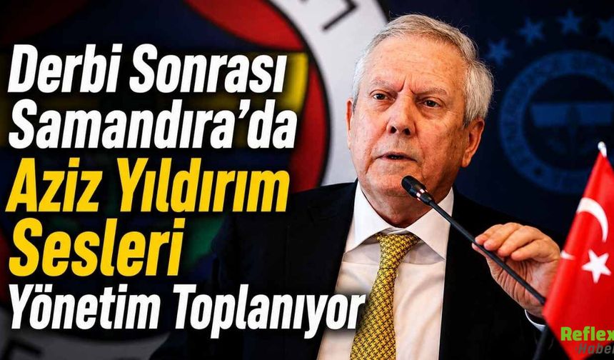 Derbi Sonrası Samandıra’da Aziz Yıldırım Sesleri Yönetim Toplanıyor