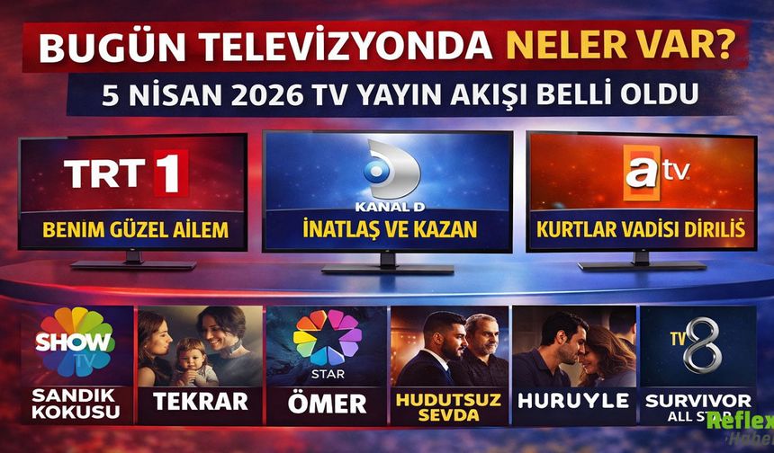 Bugün Televizyonda Neler Var? 5 Nisan 2026 TV Yayın Akışı Belli Oldu