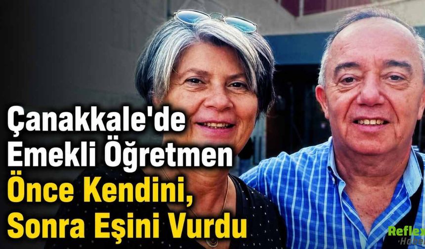Çanakkale’de Emekli Öğretmen Eşini Öldürdü Ardından İntihar Etti