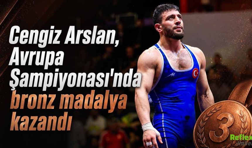 Cengiz Arslan Avrupa Şampiyonası’nda Bronz Madalya Kazandı