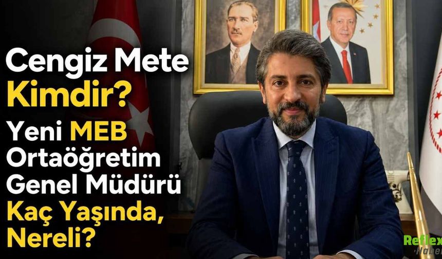 Cengiz Mete Kimdir? Yeni MEB Ortaöğretim Genel Müdürü Kaç Yaşında, Nereli?