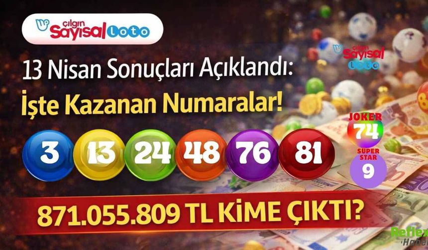 Çılgın Sayısal Loto 13 Nisan Sonuçları Açıklandı: İşte Kazanan Numaralar! 871.055.809 TL Kime Çıktı?