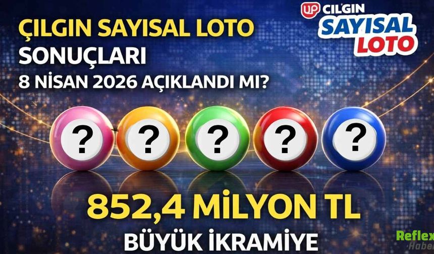 Çılgın Sayısal Loto Sonuçları 8 Nisan 2026 Açıklandı Mı? 852,4 Milyon TL Büyük İkramiye