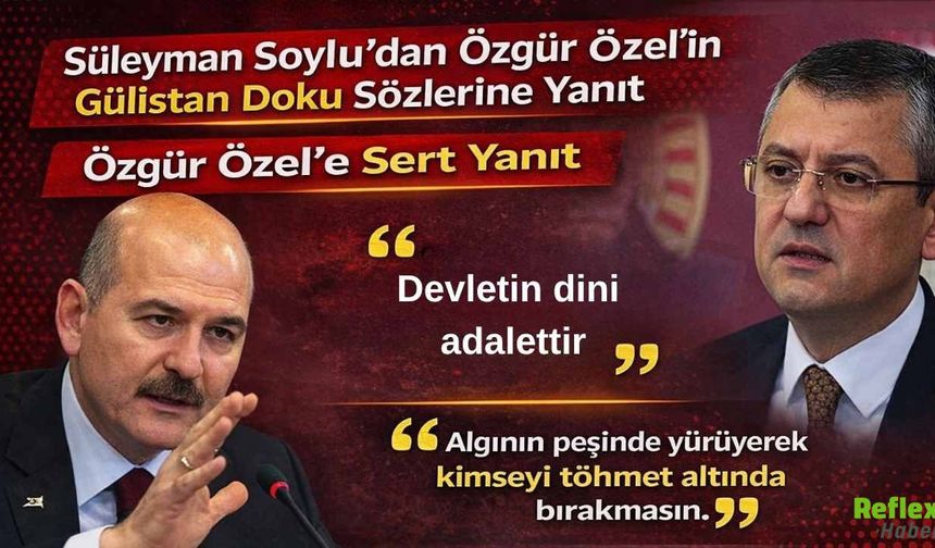 Süleyman Soylu’dan Özgür Özel’in Gülistan Doku Sözlerine Yanıt