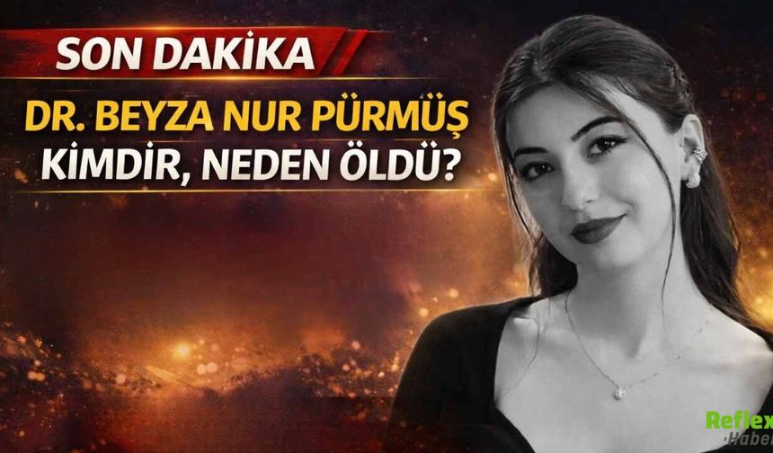 Dr. Beyza Nur Pürmüs Kimdir, Neden Öldü?