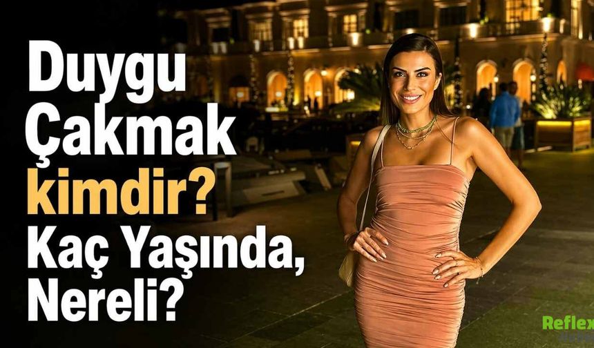 Duygu Çakmak kimdir? Kaç Yaşında, Nereli?