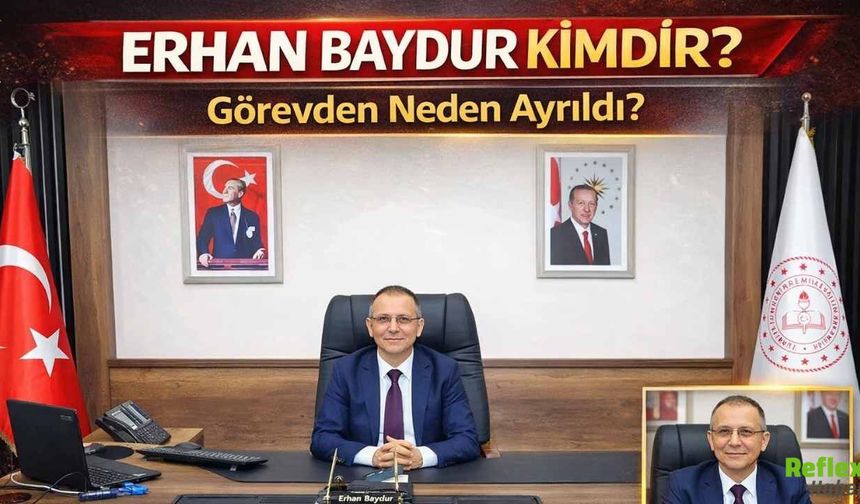 Erhan Baydur Kimdir? Görevden Neden Ayrıldı?