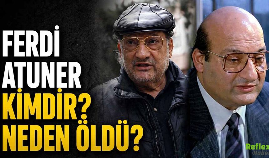 Ferdi Atuner kimdir? Neden Öldü?