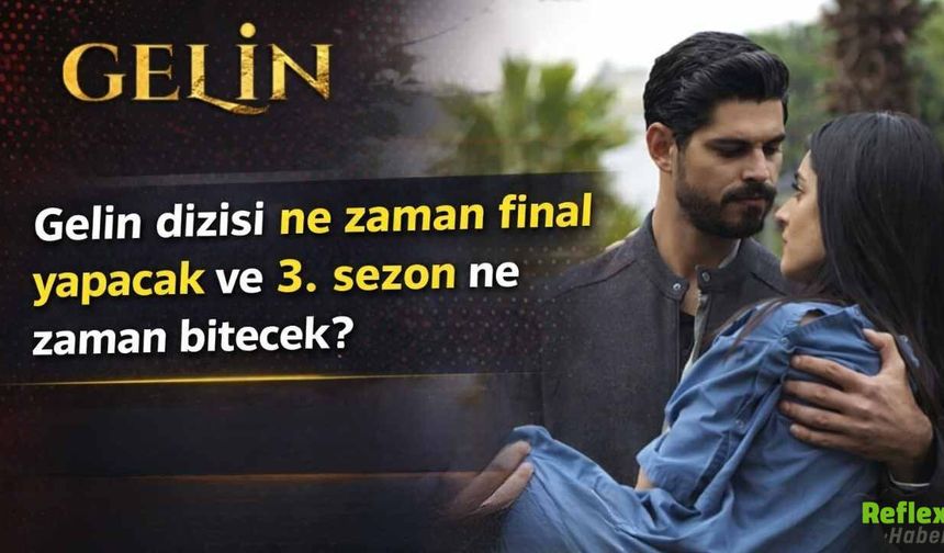 Gelin Dizisi Ne Zaman Final Yapacak Ve 3. Sezon Ne Zaman Bitecek