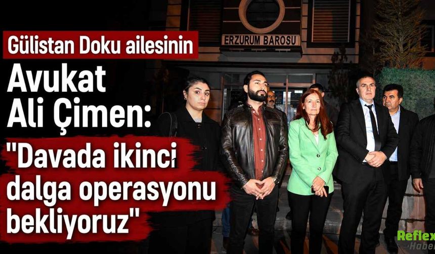 Gülistan Doku Soruşturmasında Ali Çimen: İkinci Dalga Operasyon Gelebilir