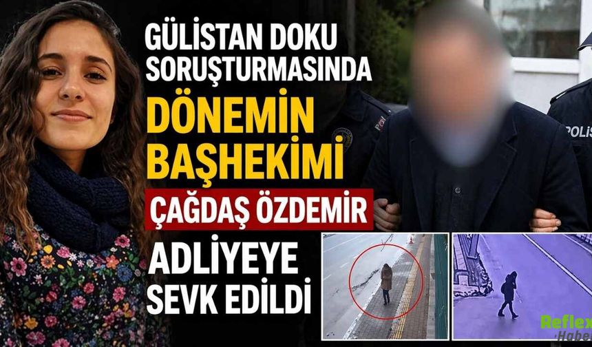 Gülistan Doku Soruşturmasında Dönemin Başhekimi Çağdaş Özdemir Adliyeye Sevk Edildi