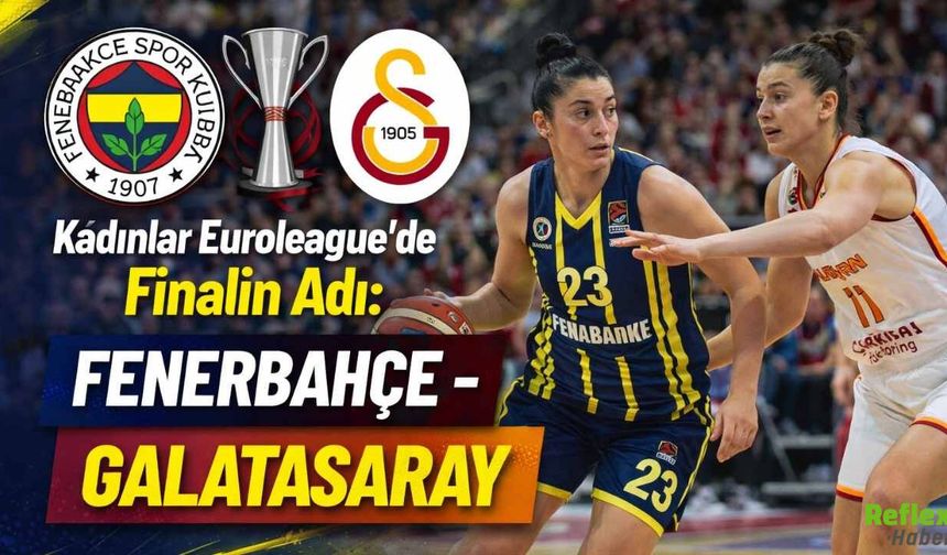 Kadınlar Euroleague'de Finalin Adı: Fenerbahçe İle Galatasaray
