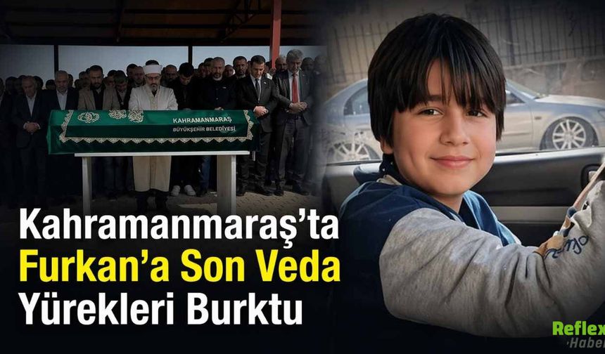 Kahramanmaraş’ta Furkan’a Son Veda Yürekleri Burktu