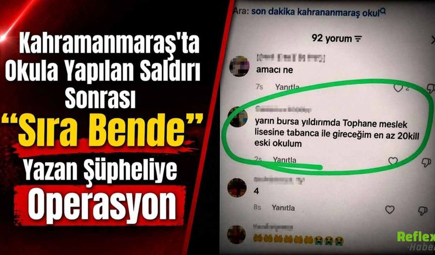 Kahramanmaraş'ta Okula Yapılan Saldırı Sonrası "Sıra Bende" Yazan Şüpheliye Operasyon