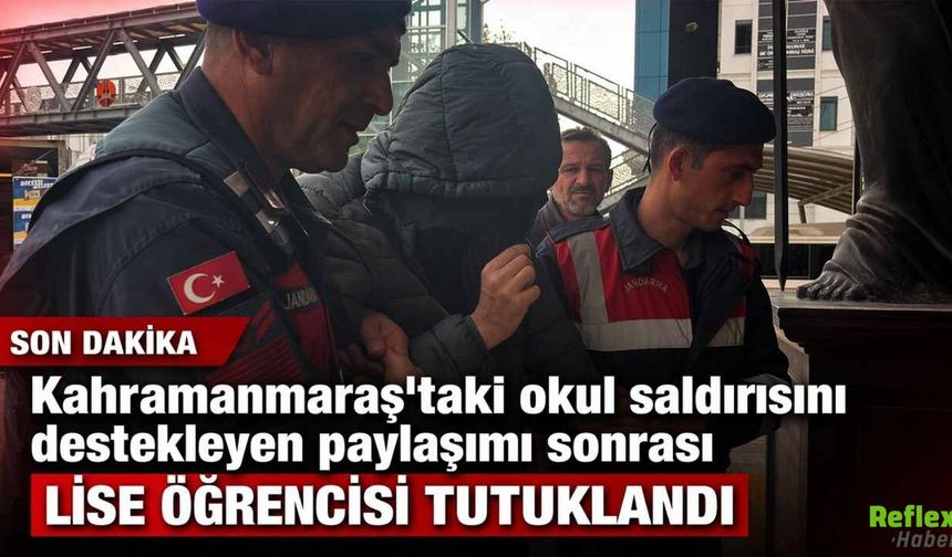 Kahramanmaraş’taki Okul Saldırısını Destekleyen Paylaşım Sonrası Lise Öğrencisi Tutuklandı