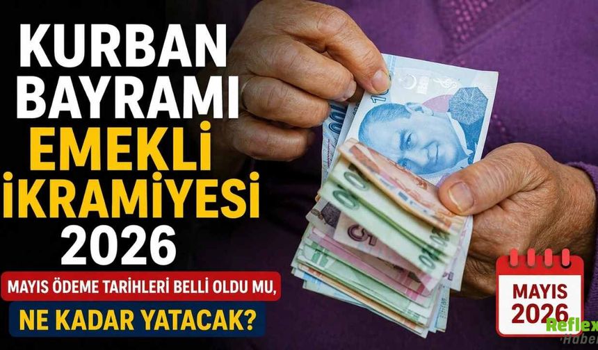 Kurban Bayramı Emekli İkramiyesi: 2026 Mayıs Ödeme Tarihleri Belli Oldu Mu? Ne Kadar Yatacak?
