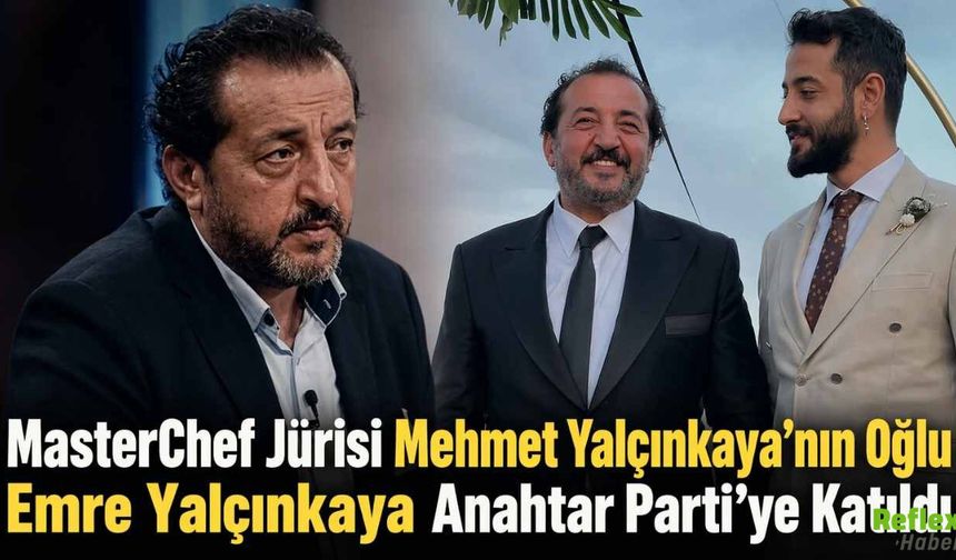 MasterChef Jürisi Mehmet Yalçınkaya'nın Oğlu Emre Yalçınkaya Anahtar Parti'ye Katıldı