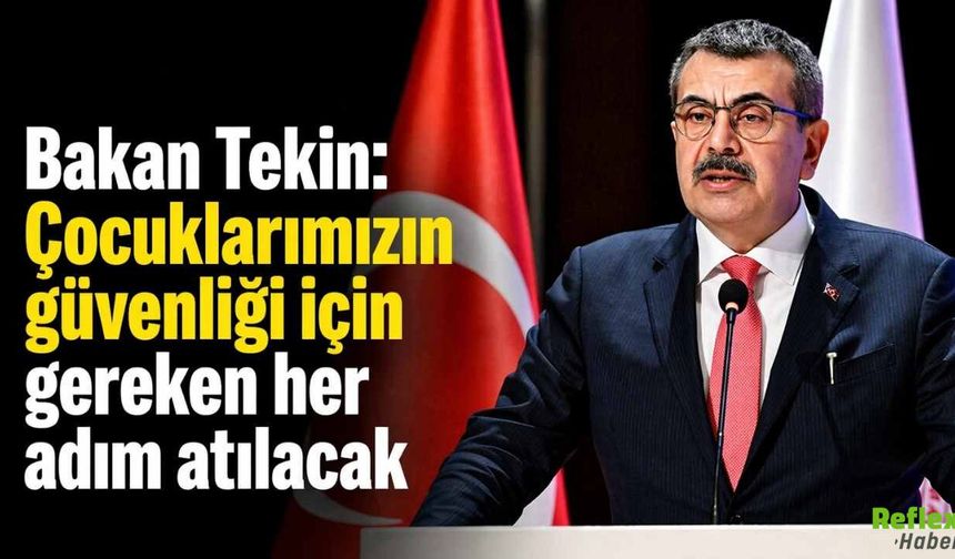 Okul Güvenliği İçin Sert Vurgu: Bakan Tekin “Her Adım Atılacak” Dedi