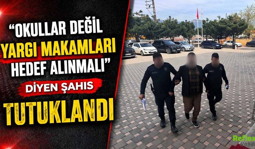 “Okullar Değil Yargı Makamları Hedef Alınmalı” Diyen Şahıs Tutuklandı