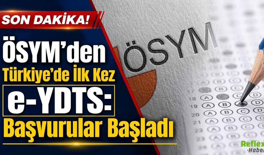 ÖSYM’den Türkiye’de İlk Kez e-YDTS: Başvurular Başladı