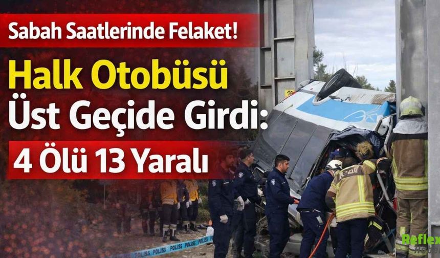 Sabah Saatlerinde Felaket! Halk Otobüsü Üst Geçide Girdi: 4 Ölü 13 Yaralı