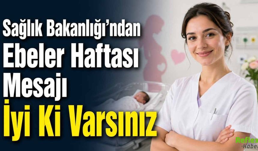 Sağlık Bakanlığı’ndan Ebeler Haftası Mesajı İyi Ki Varsınız